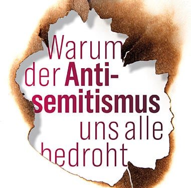 Warum der Antisemitismus uns alle bedroht Warum der Antisemitismus uns alle bedroht
