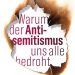 Warum der Antisemitismus uns alle bedroht Warum der Antisemitismus uns alle bedroht